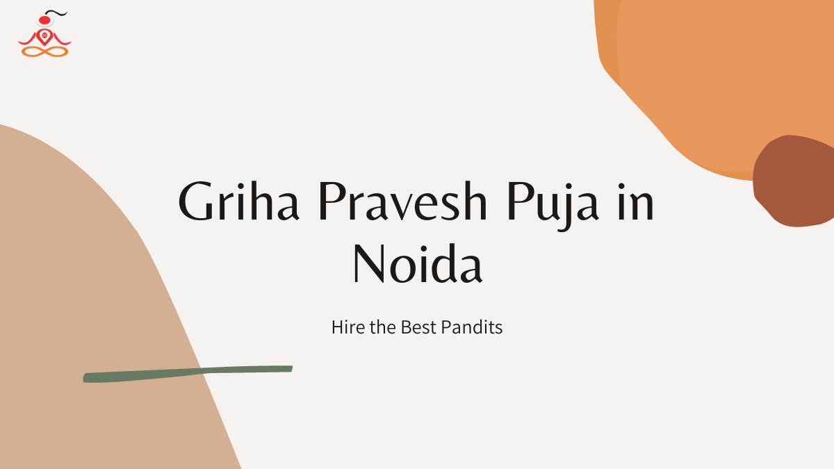 Griha Pravesh Puja in Noida: A Complete Guide