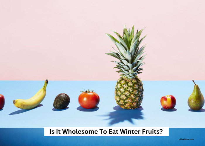 Is It Wholesome To Eat Winter Fruits?