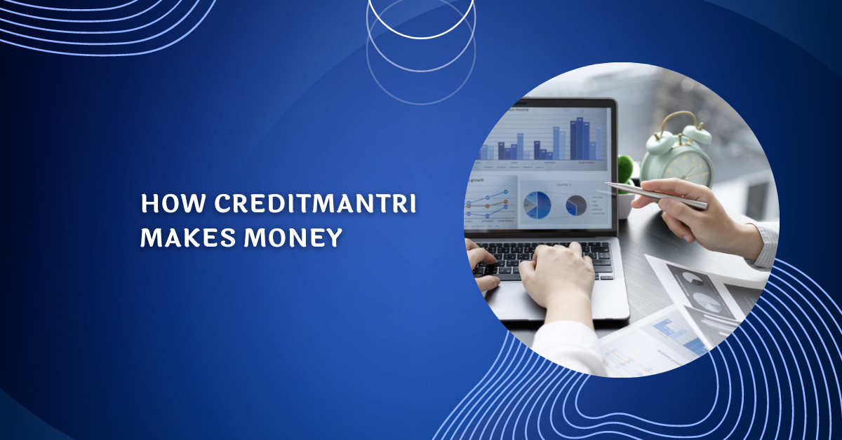 How Creditmantri Makes Money
