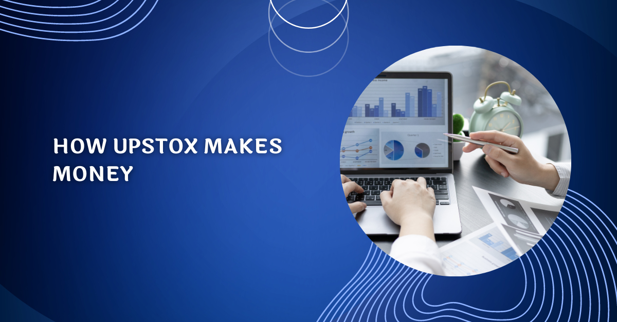 How Upstox Makes Money: Unveiling the Revenue Model of a Leading Stock Broker