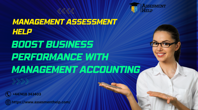 Management Assessment Help : Boost Business Performance with Management Accounting
