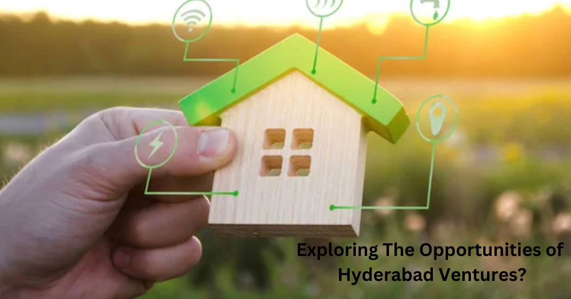 Exploring The Opportunities of Hyderabad Ventures?