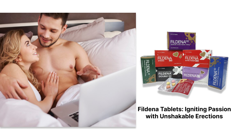 Fildena Tablets: Igniting Passion with Unshakable Erections