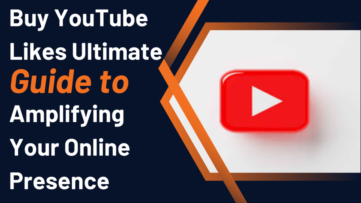 Buy YouTube Likes Ultimate Guide to Amplifying Your Online Presence