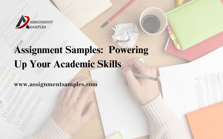 Assignment Samples:  Powering Up Your Academic Skills