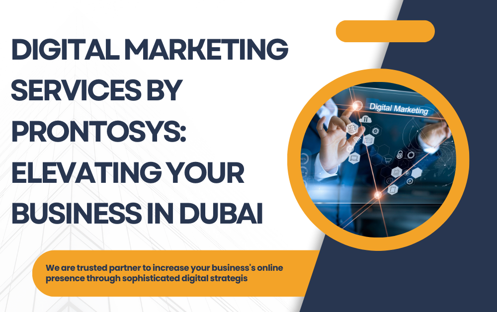 Digital Marketing Services by Prontosys: Elevating Your Business in Dubai