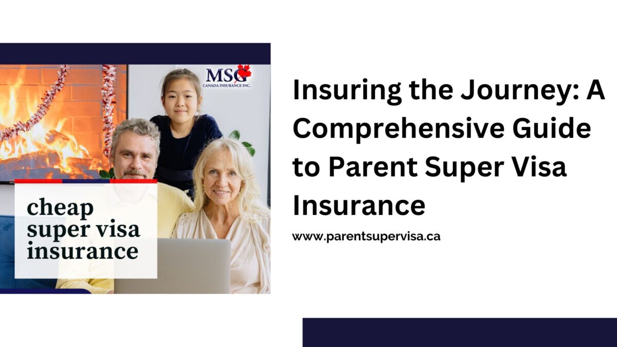 Insuring the Journey: A Comprehensive Guide to Parent Super Visa Insurance