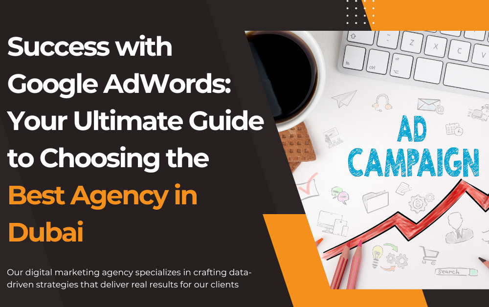 Success with Google AdWords Your Ultimate Guide to Choosing the Best Agency in Dubai