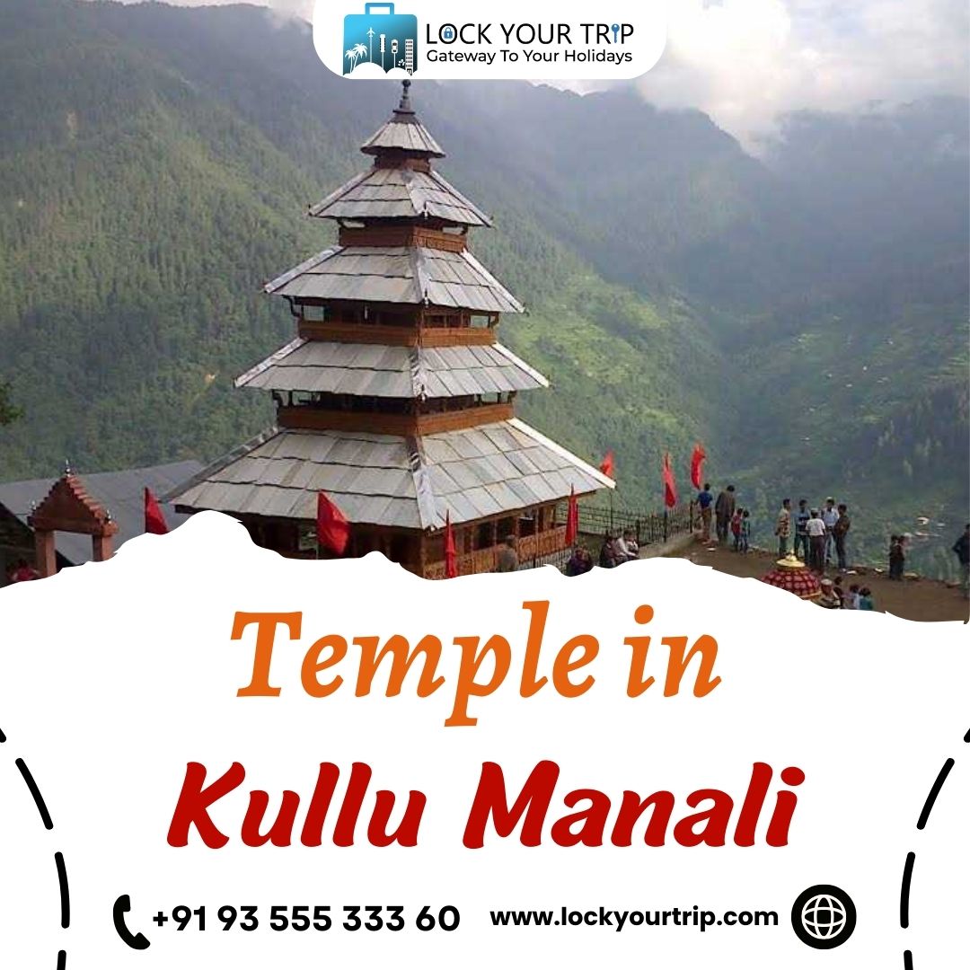 Temples in Kullu Manali: A Spiritual Journey Through Himalayan Mystique