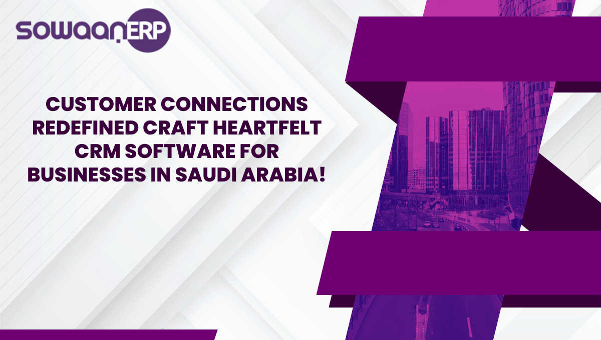 Customer Connections Redefined Craft Heartfelt CRM Software for Businesses in Saudi Arabia!