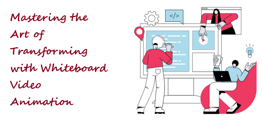 Mastering the Art of Transforming Your Message with Whiteboard Video Animation