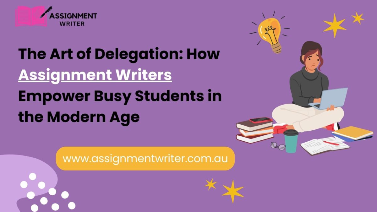 The Art of Delegation: How Assignment Writers Empower Busy Students in the Modern Age