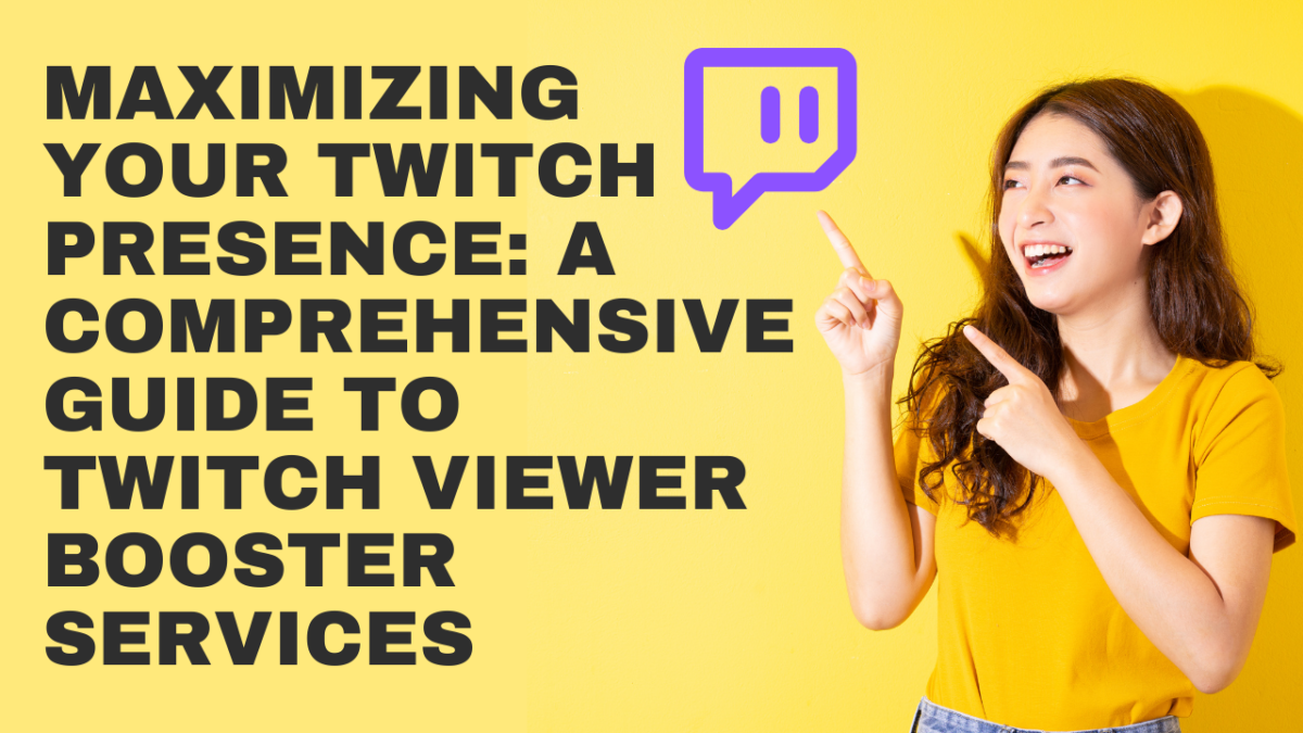 Maximizing Your Twitch Presence: A Comprehensive Guide to Twitch Viewer Booster Services