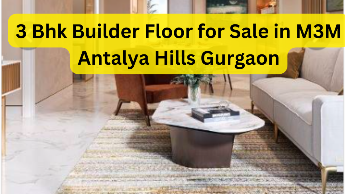 3 Bhk Builder Floor for Sale in M3M Antalya Hills Gurgaon
