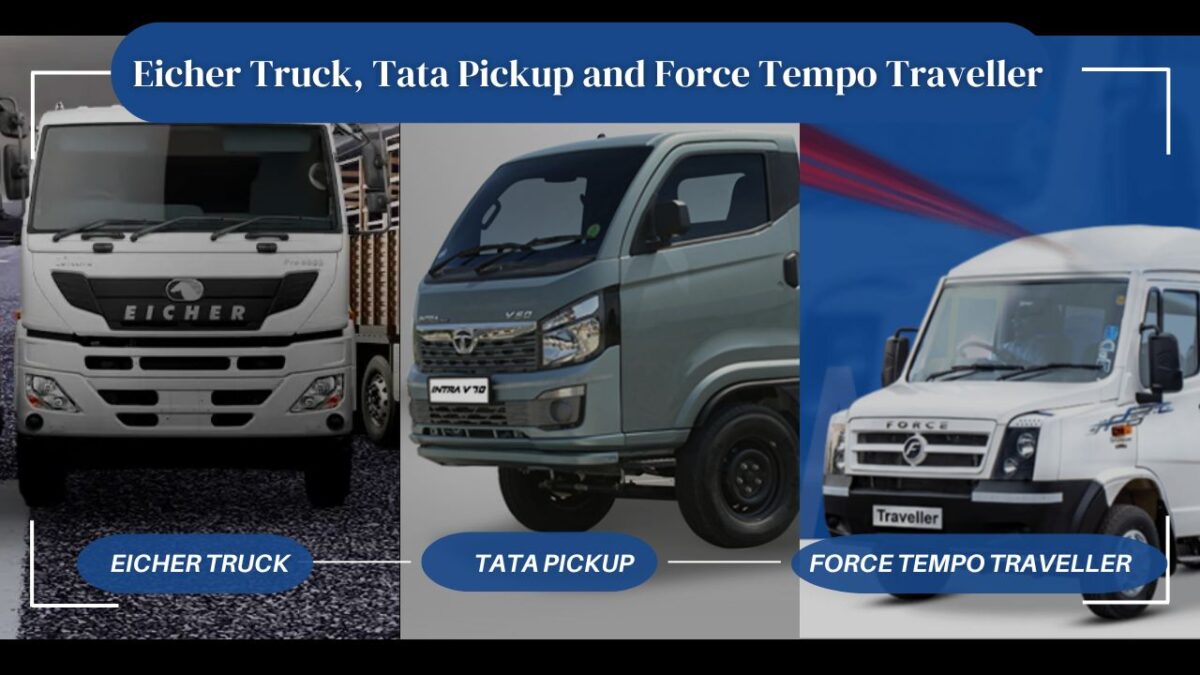 Picking Between Eicher Truck, Tata Pickup, Force Tempo Traveller
