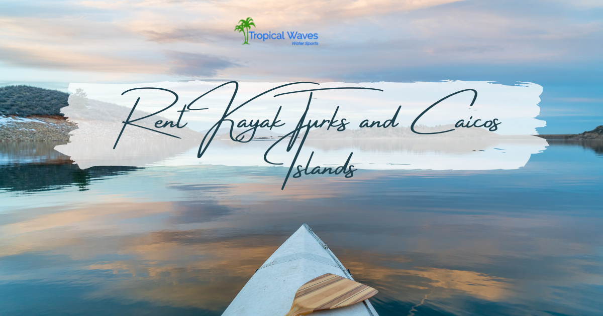 Rent Kayak Turks and Caicos Islands – Tropical Wave
