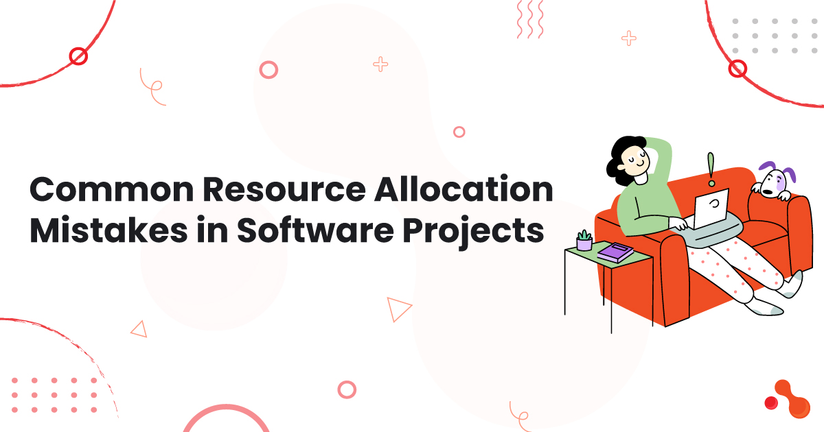 Common  Resource Allocation Mistakes in Software Projects