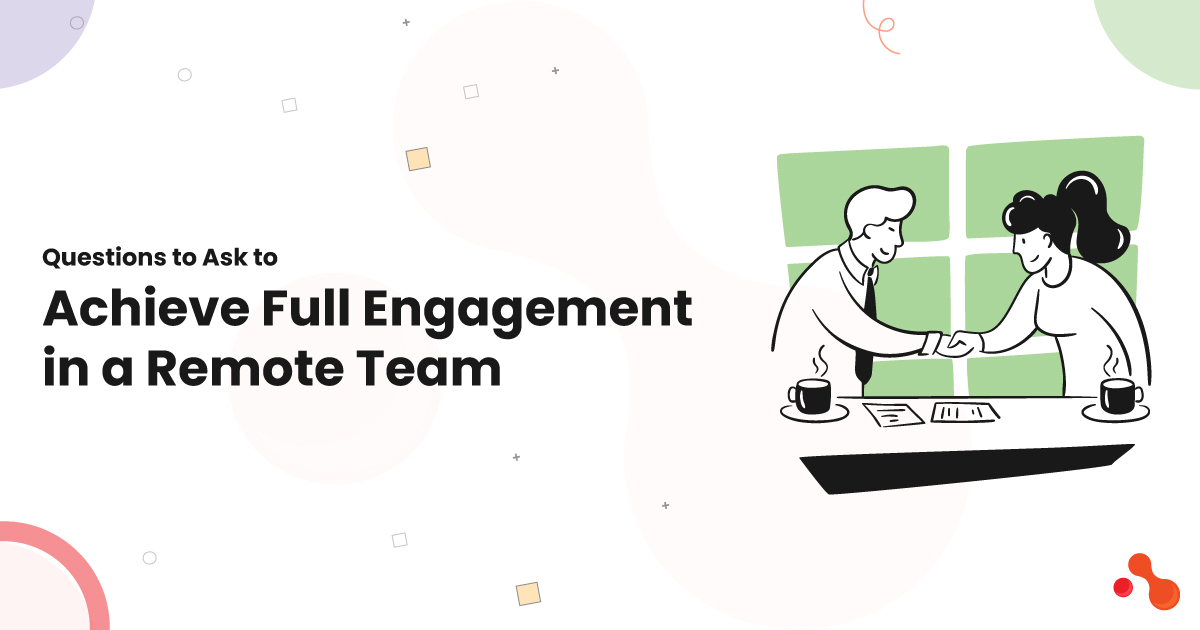Questions to Ask to Achieve Full Engagement in a Remote Team