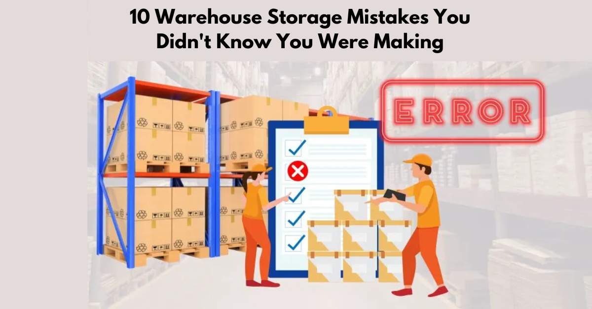 10 Warehouse Storage Mistakes You Didn’t Know You Were Making