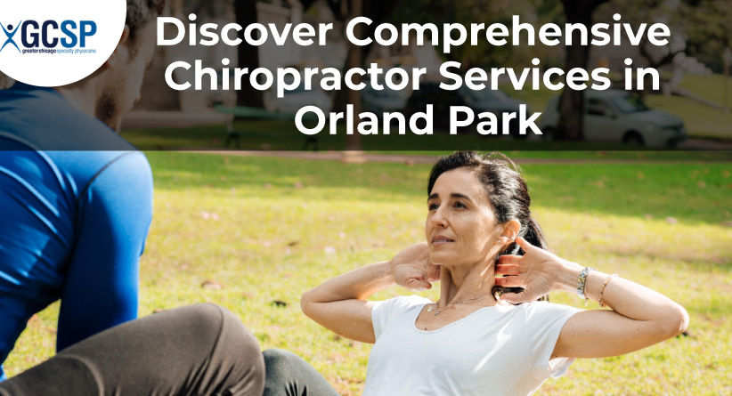 Why GCSP Chiropractor in Orland Park Top Choice for Back Pain
