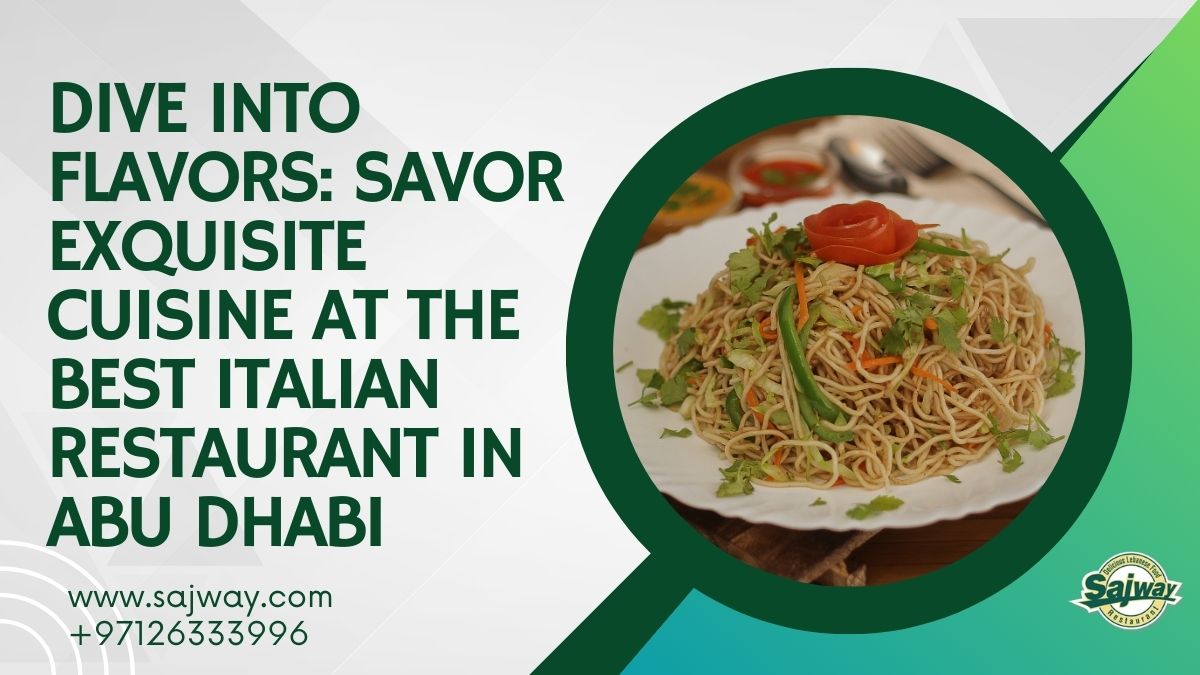 Dive into Flavors: Savor Exquisite Cuisine at the Best Italian Restaurant in Abu Dhabi