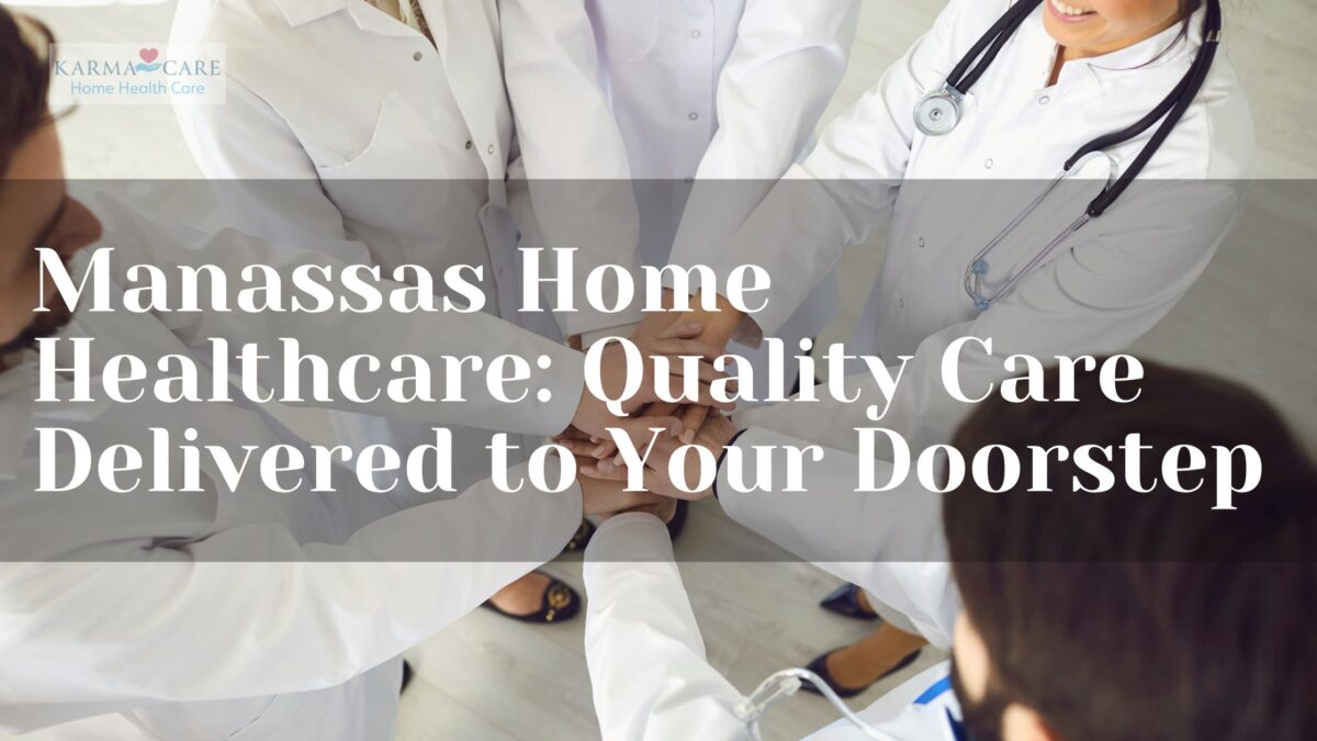 Manassas Home Healthcare: Quality Care Delivered to Your Doorstep
