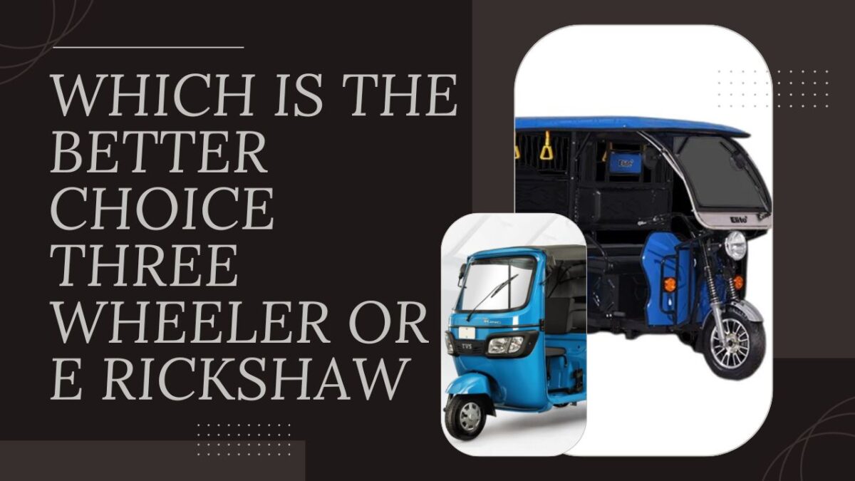 Which is the Better Choice Three Wheeler or E Rickshaw