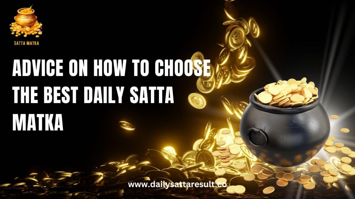 Advice on how to choose the best Daily Satta Matka