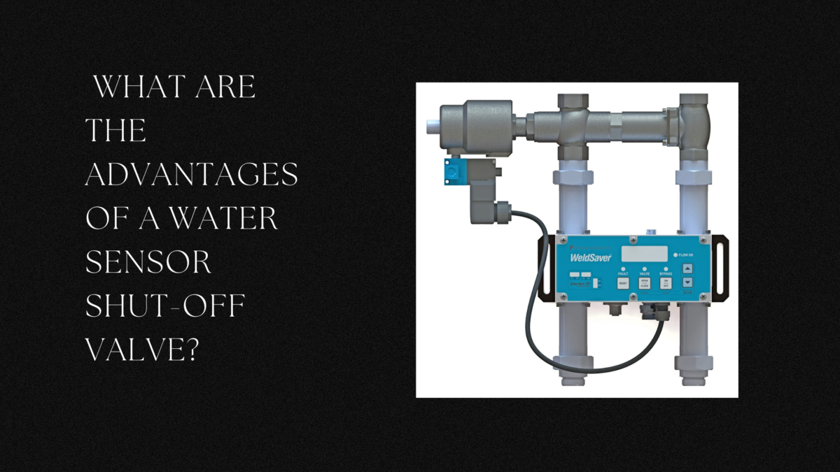 What are the advantages of a Water Sensor Shut-Off Valve?