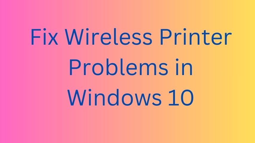 Windows 10 Wireless Printer Problems