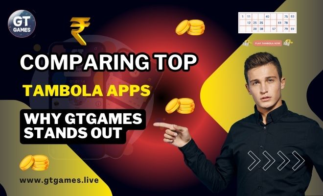 Comparing Top Tambola Apps: Why GTGAMES Stands Out