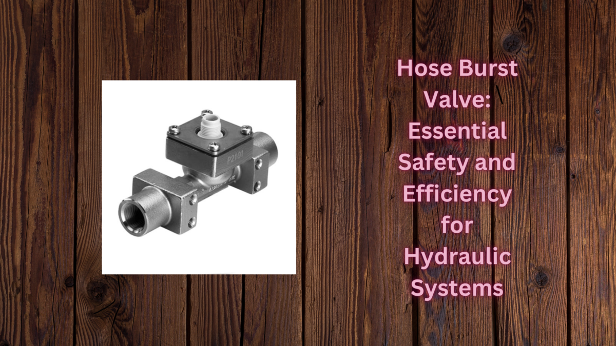Hose Burst Valve: Essential Safety and Efficiency for Hydraulic Systems