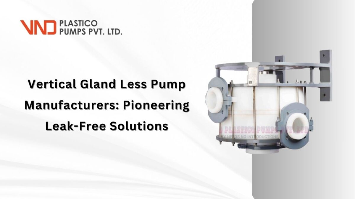 Vertical Gland Less Pump Manufacturers Pioneering Leak-Free Solutions