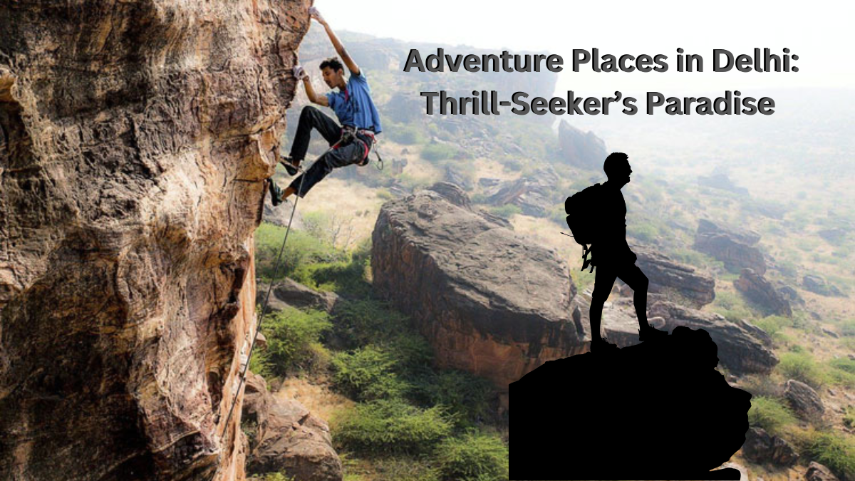 Adventure Places in Delhi: Thrill-Seeker’s Paradise