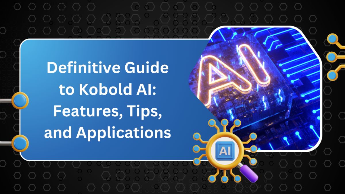 Definitive Guide to Kobold AI Features, Tips, and Applications