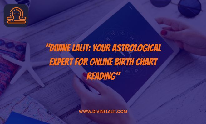 Divine Lalit Your Astrological Expert for Online Birth Chart Reading