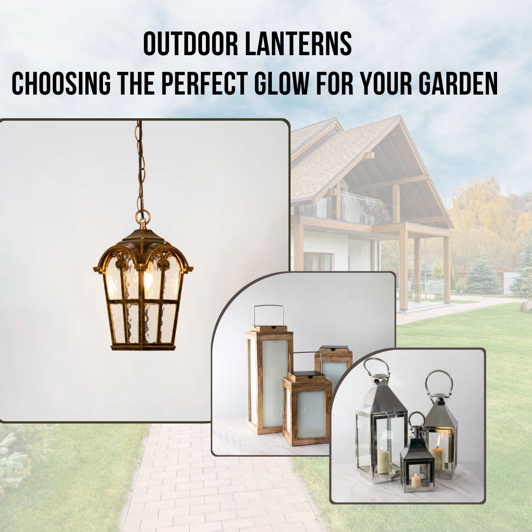 Outdoor Lanterns: A Guide to Choosing the Perfect Glow for Your Garden