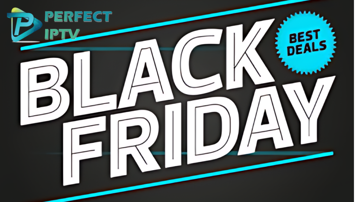 Unveiling the Black Friday IPTV Deals with Perfect IPTV