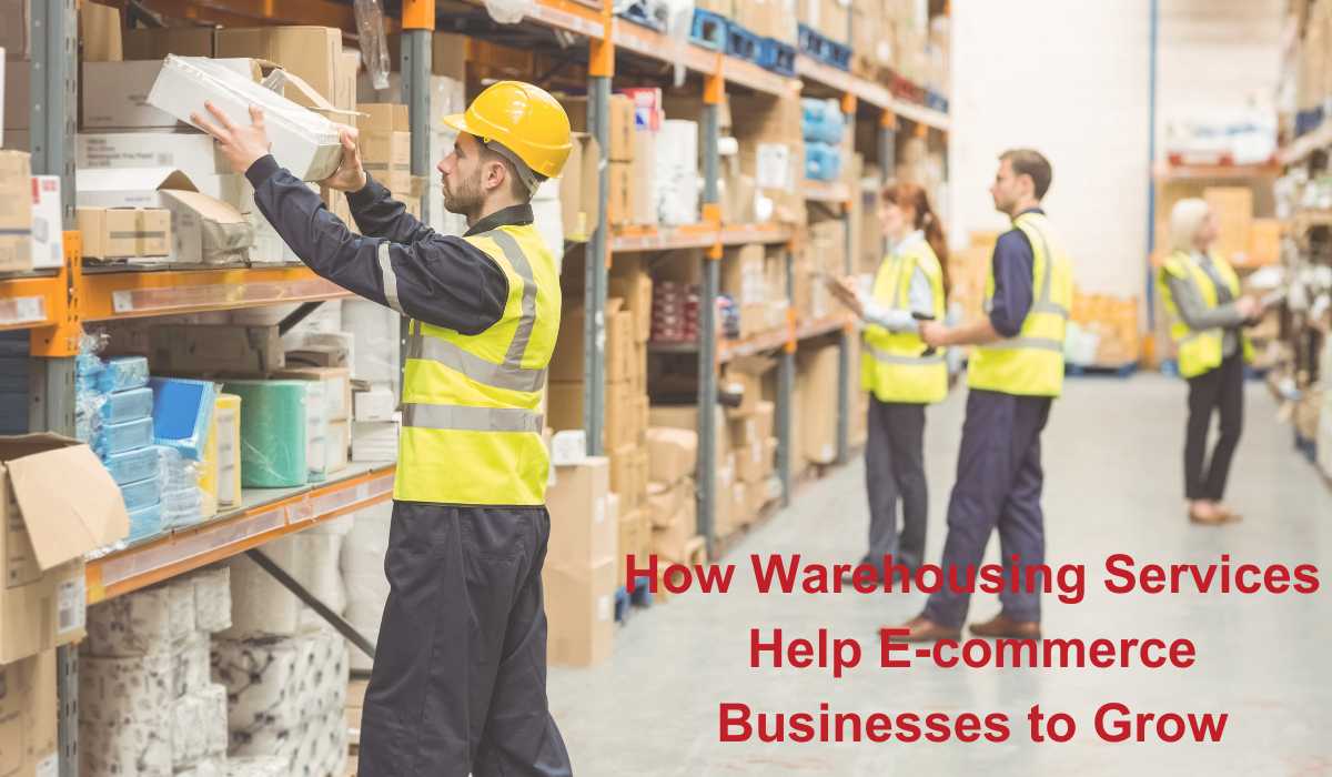 How Warehousing Services Help E-commerce Businesses to Grow