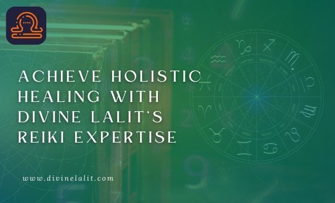 Achieve Holistic Healing with Divine Lalit’s Reiki Expertise