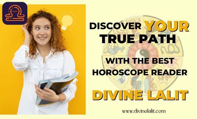 Discover Your True Path with the Best Horoscope Reader, Divine Lalit