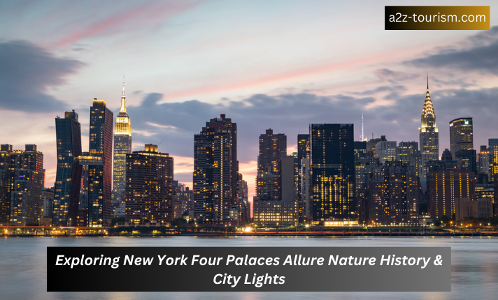 Exploring New York Four Palaces Allure Nature History & City Lights