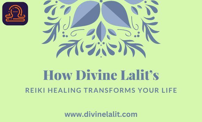 How Divine Lalit’s Reiki Healing Transforms Your Life