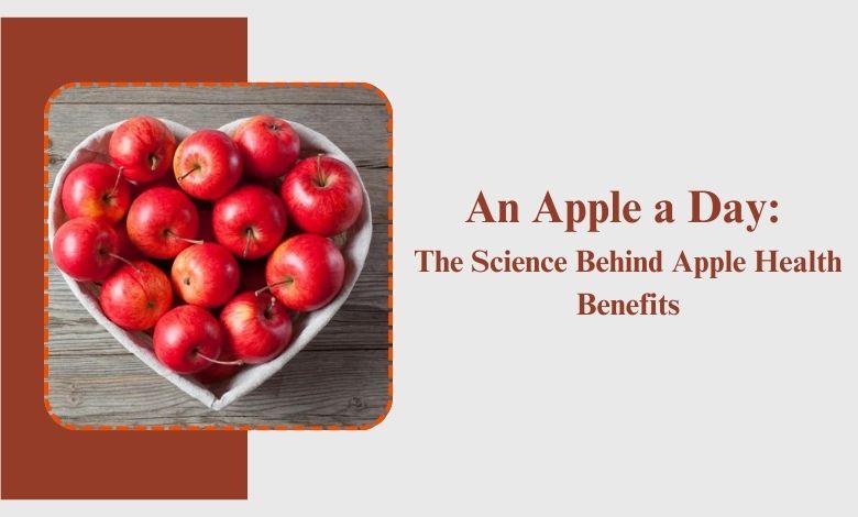 An Apple a Day: The Science Behind Apple Health Benefits