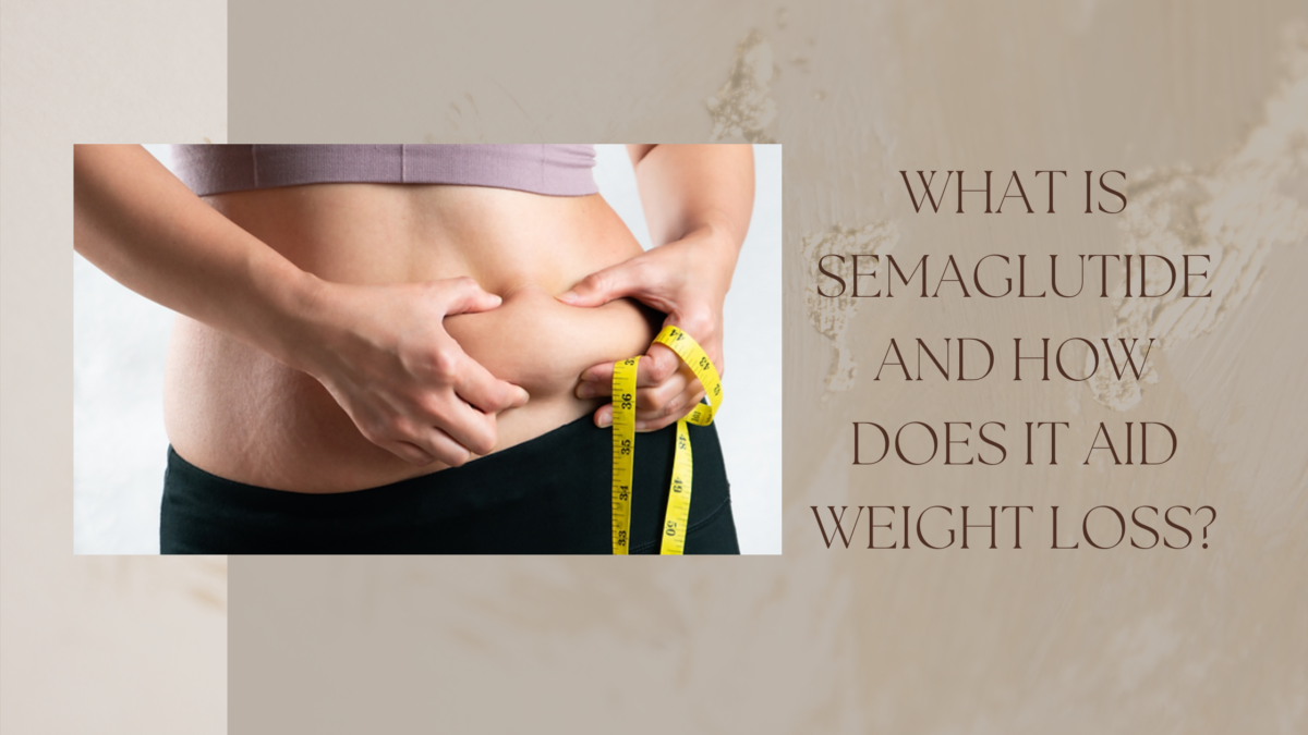 What is Semaglutide and How Does It Aid Weight Loss?