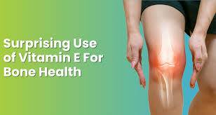 Vitamin E’s Hidden Benefits: A Potential Key to Stronger Bones