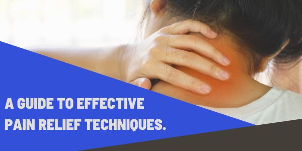 A Guide to Effective Pain Relief Techniques.