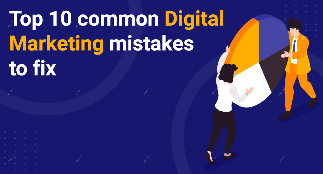 Top 10 Common Digital Marketing Mistakes to Fix