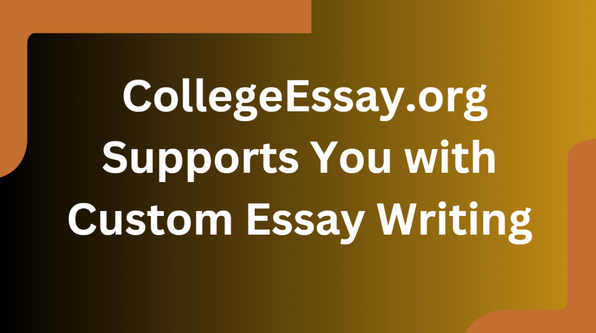 How CollegeEssay.org Supports You with Custom Essay Writing