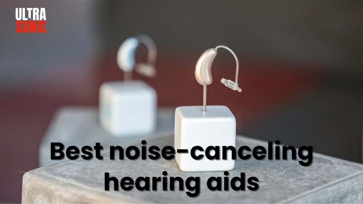 best noise-canceling hearing aids